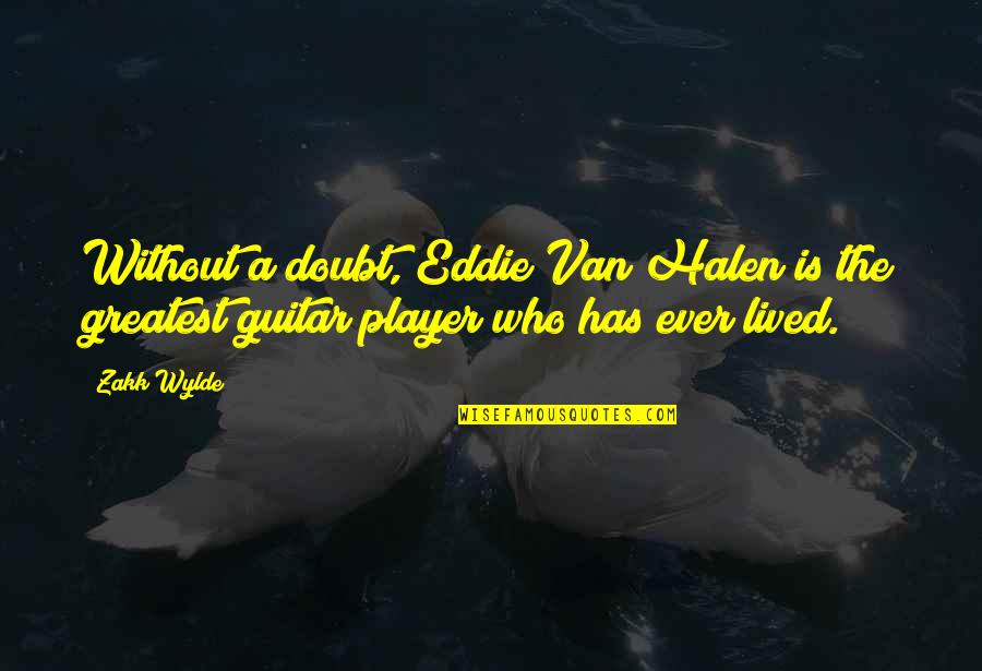 Halen Quotes By Zakk Wylde: Without a doubt, Eddie Van Halen is the