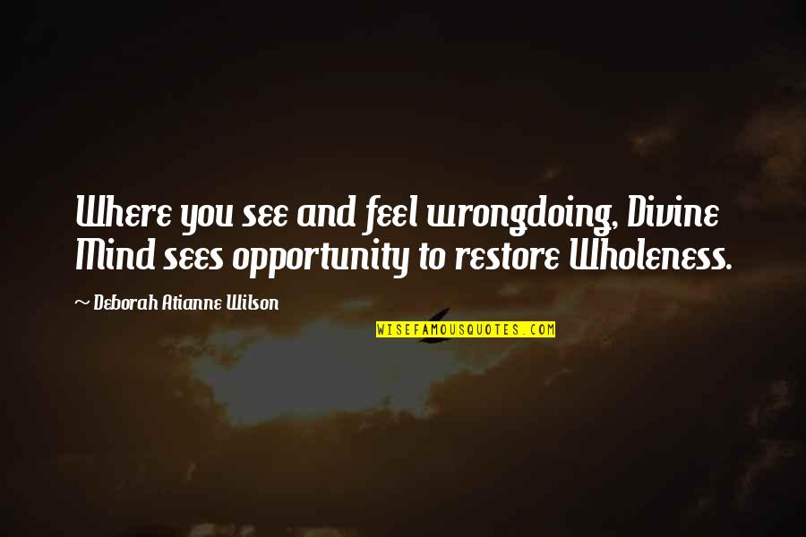 Halenar Southwest Quotes By Deborah Atianne Wilson: Where you see and feel wrongdoing, Divine Mind