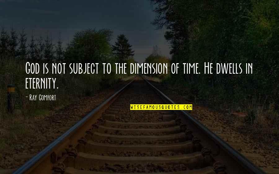 Halenkovska Quotes By Ray Comfort: God is not subject to the dimension of