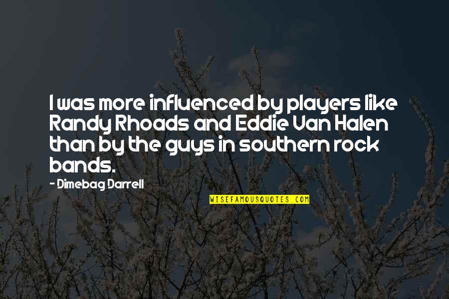 Halen's Quotes By Dimebag Darrell: I was more influenced by players like Randy Halen's Quotes By Dimebag Darrell: I was more influenced by players like Randy
