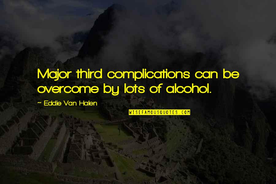Halen's Quotes By Eddie Van Halen: Major third complications can be overcome by lots Halen's Quotes By Eddie Van Halen: Major third complications can be overcome by lots