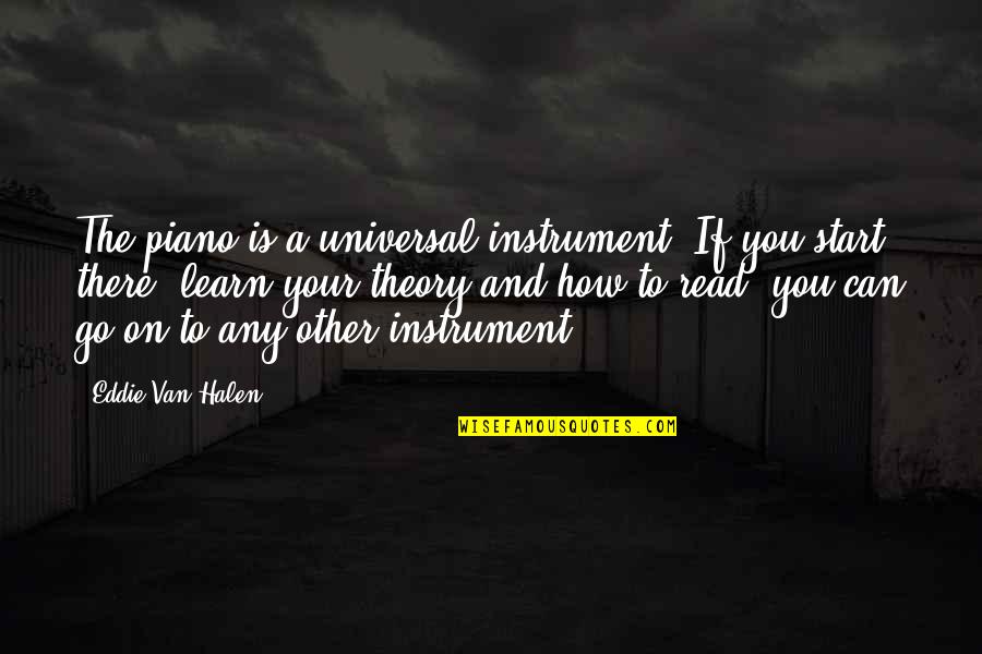 Halen's Quotes By Eddie Van Halen: The piano is a universal instrument. If you Halen's Quotes By Eddie Van Halen: The piano is a universal instrument. If you