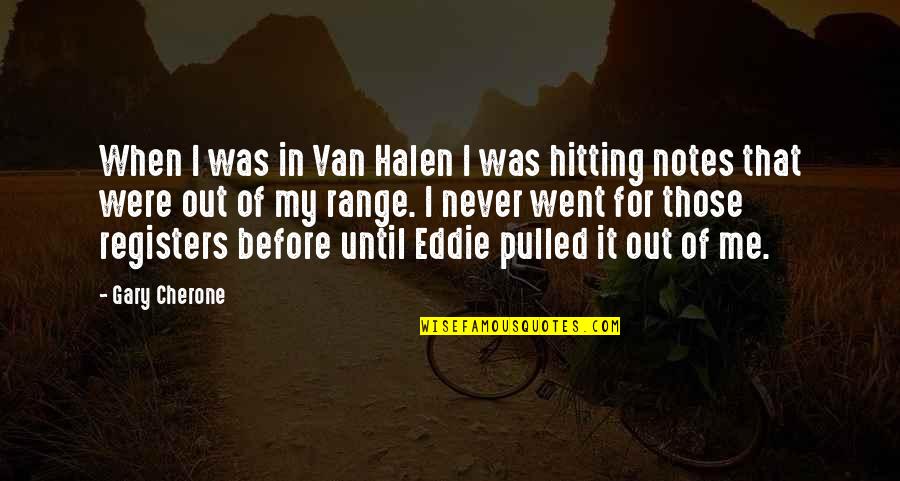Halen's Quotes By Gary Cherone: When I was in Van Halen I was