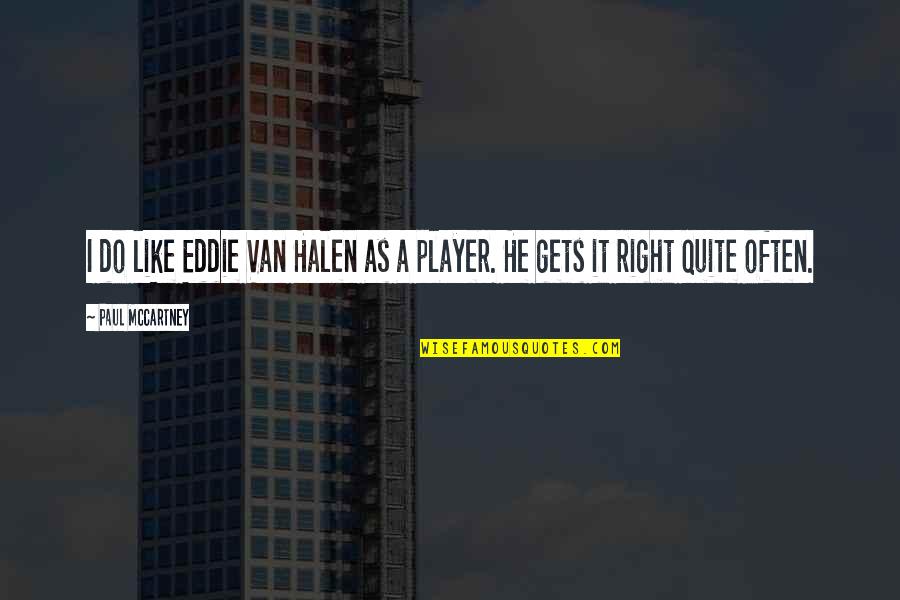 Halen's Quotes By Paul McCartney: I do like Eddie Van Halen as a Halen's Quotes By Paul McCartney: I do like Eddie Van Halen as a