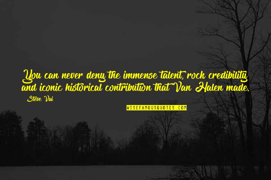 Halen's Quotes By Steve Vai: You can never deny the immense talent, rock