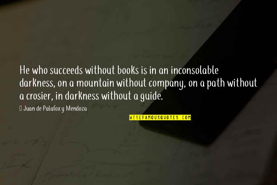 Halewyck Quotes By Juan De Palafox Y Mendoza: He who succeeds without books is in an
