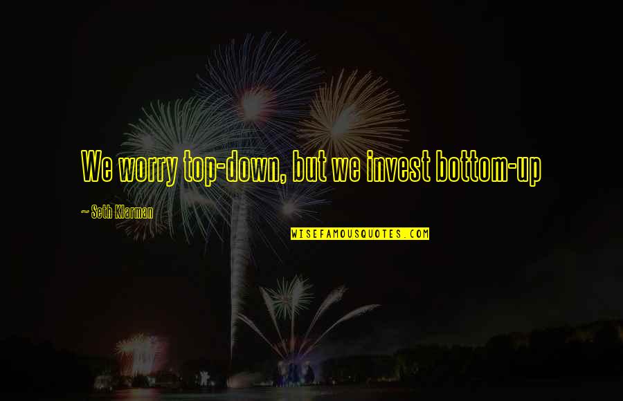 Haley Dunphy Tumblr Quotes By Seth Klarman: We worry top-down, but we invest bottom-up Haley Dunphy Tumblr Quotes By Seth Klarman: We worry top-down, but we invest bottom-up