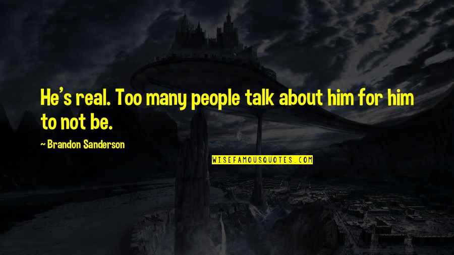 Haley Hendrick Quotes By Brandon Sanderson: He's real. Too many people talk about him Haley Hendrick Quotes By Brandon Sanderson: He's real. Too many people talk about him