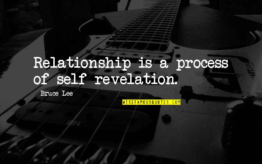 Haley James Scott Funny Quotes By Bruce Lee: Relationship is a process of self-revelation.
