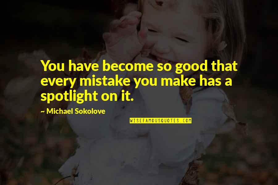 Haley James Scott Funny Quotes By Michael Sokolove: You have become so good that every mistake