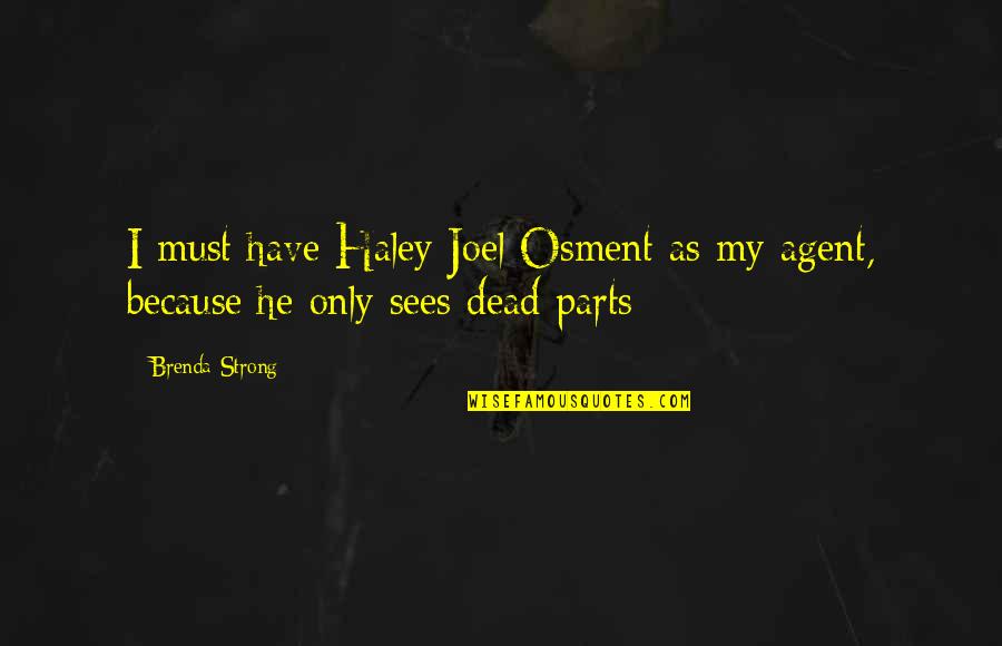 Haley Joel Osment Quotes By Brenda Strong: I must have Haley Joel Osment as my