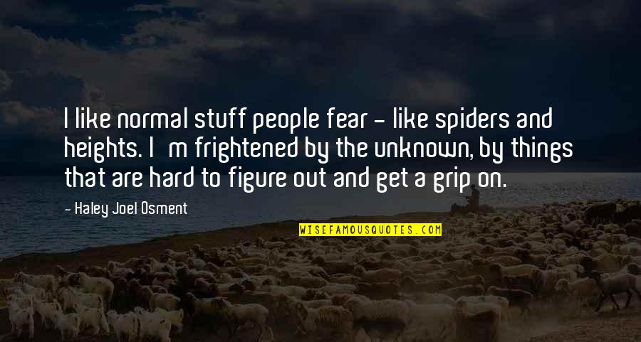 Haley Joel Osment Quotes By Haley Joel Osment: I like normal stuff people fear - like