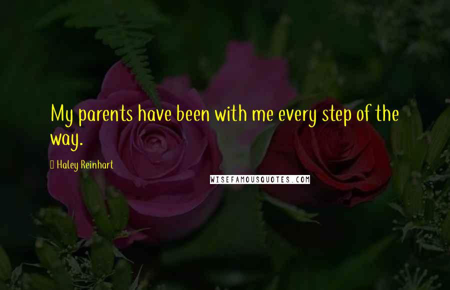 Haley Reinhart quotes: My parents have been with me every step of the way.