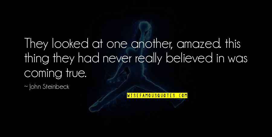 Haley Scott Demaria Quotes By John Steinbeck: They looked at one another, amazed. this thing Haley Scott Demaria Quotes By John Steinbeck: They looked at one another, amazed. this thing