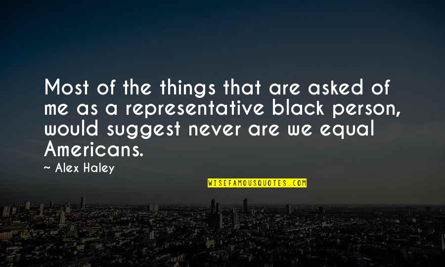 Haley's Quotes By Alex Haley: Most of the things that are asked of