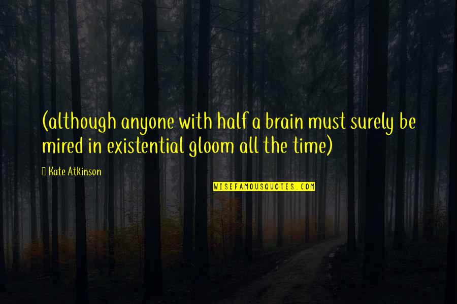 Half A Brain Quotes By Kate Atkinson: (although anyone with half a brain must surely