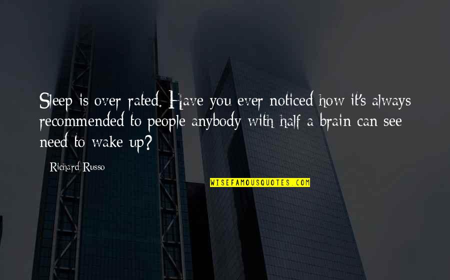 Half A Brain Quotes By Richard Russo: Sleep is over-rated. Have you ever noticed how