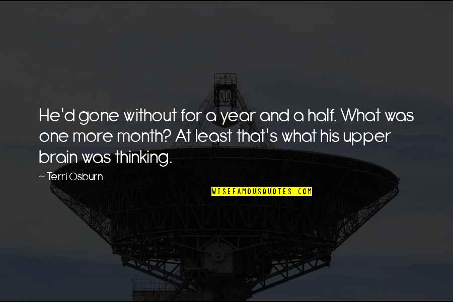 Half A Brain Quotes By Terri Osburn: He'd gone without for a year and a