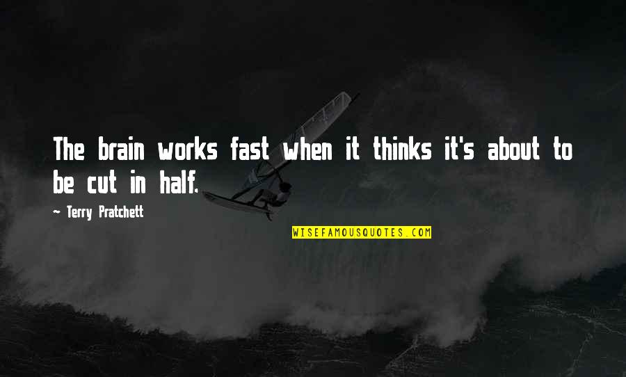 Half A Brain Quotes By Terry Pratchett: The brain works fast when it thinks it's