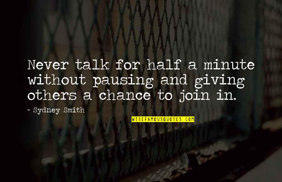 Half A Chance Quotes By Sydney Smith: Never talk for half a minute without pausing