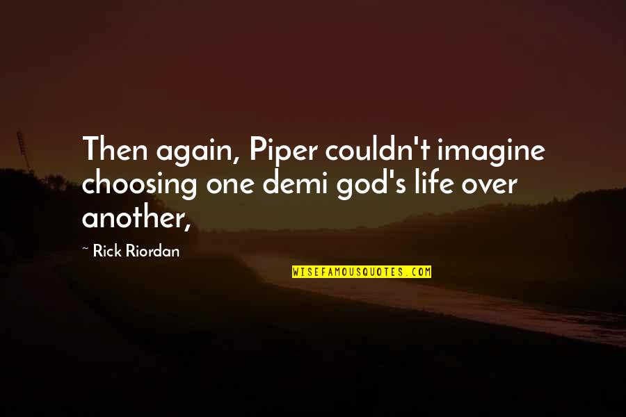 Half A Heart Lyric Quotes By Rick Riordan: Then again, Piper couldn't imagine choosing one demi