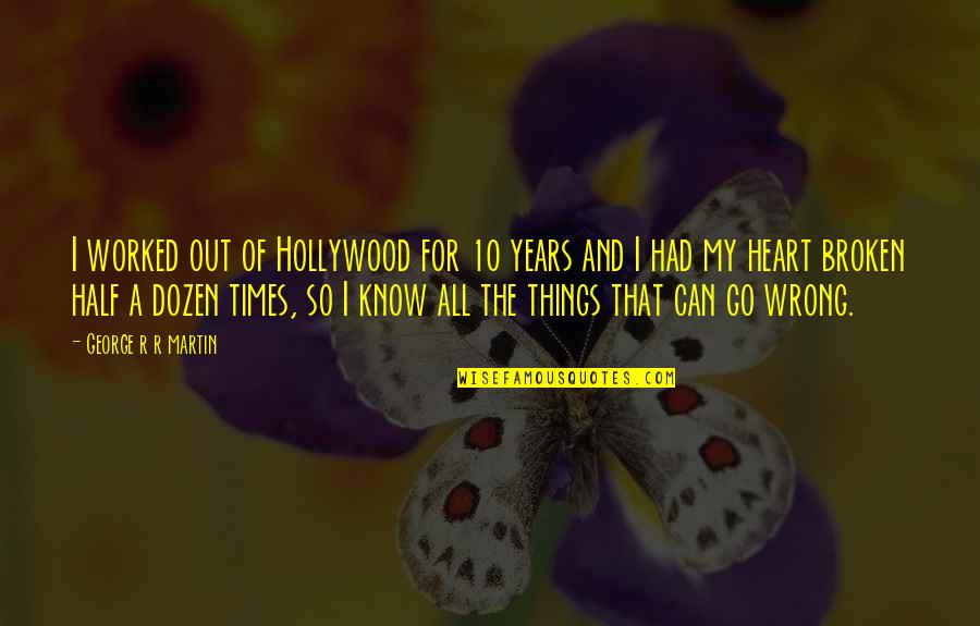Half A Heart Quotes By George R R Martin: I worked out of Hollywood for 10 years