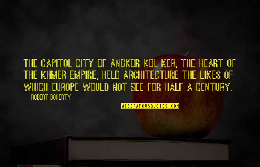 Half A Heart Quotes By Robert Doherty: The capitol city of Angkor Kol Ker, the