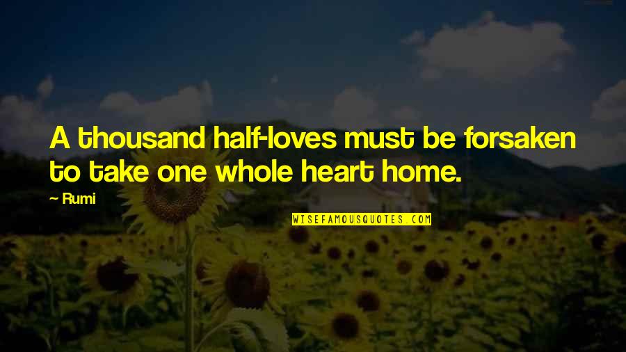 Half A Heart Quotes By Rumi: A thousand half-loves must be forsaken to take