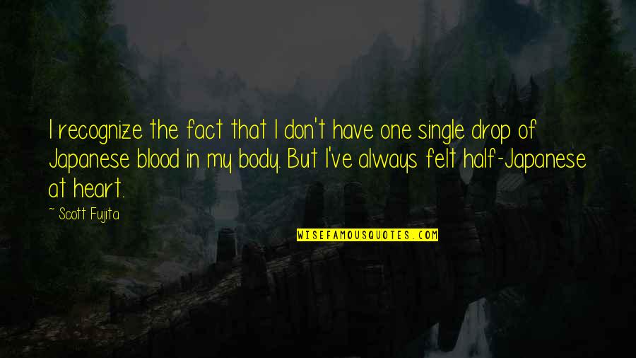 Half A Heart Quotes By Scott Fujita: I recognize the fact that I don't have
