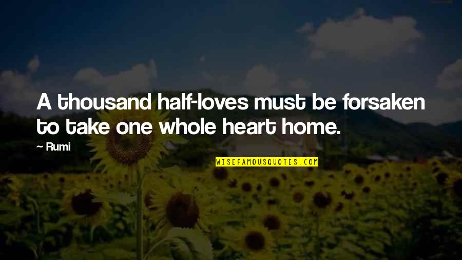 Half A Heart Without You Quotes By Rumi: A thousand half-loves must be forsaken to take