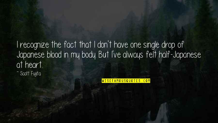 Half A Heart Without You Quotes By Scott Fujita: I recognize the fact that I don't have