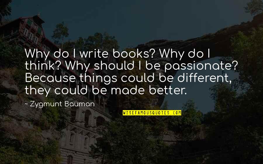 Half A Life Naipaul Quotes By Zygmunt Bauman: Why do I write books? Why do I Half A Life Naipaul Quotes By Zygmunt Bauman: Why do I write books? Why do I