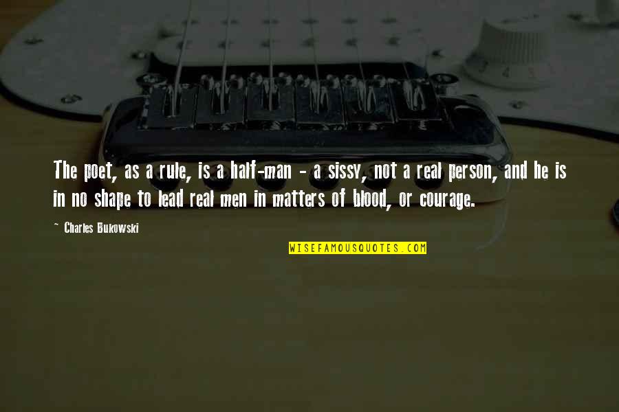 Half A Man Quotes By Charles Bukowski: The poet, as a rule, is a half-man Half A Man Quotes By Charles Bukowski: The poet, as a rule, is a half-man