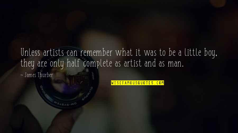 Half A Man Quotes By James Thurber: Unless artists can remember what it was to Half A Man Quotes By James Thurber: Unless artists can remember what it was to