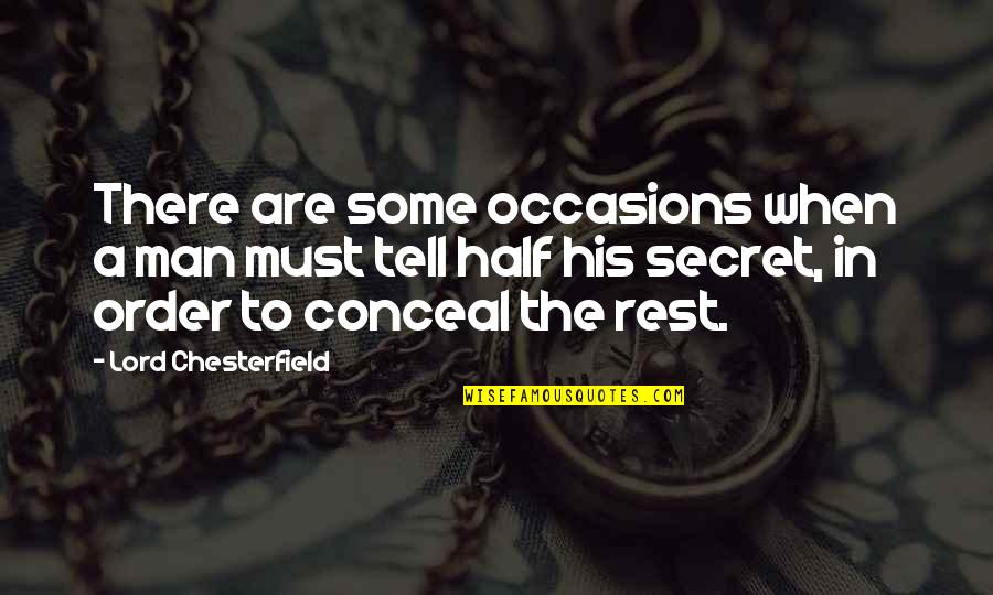 Half A Man Quotes By Lord Chesterfield: There are some occasions when a man must