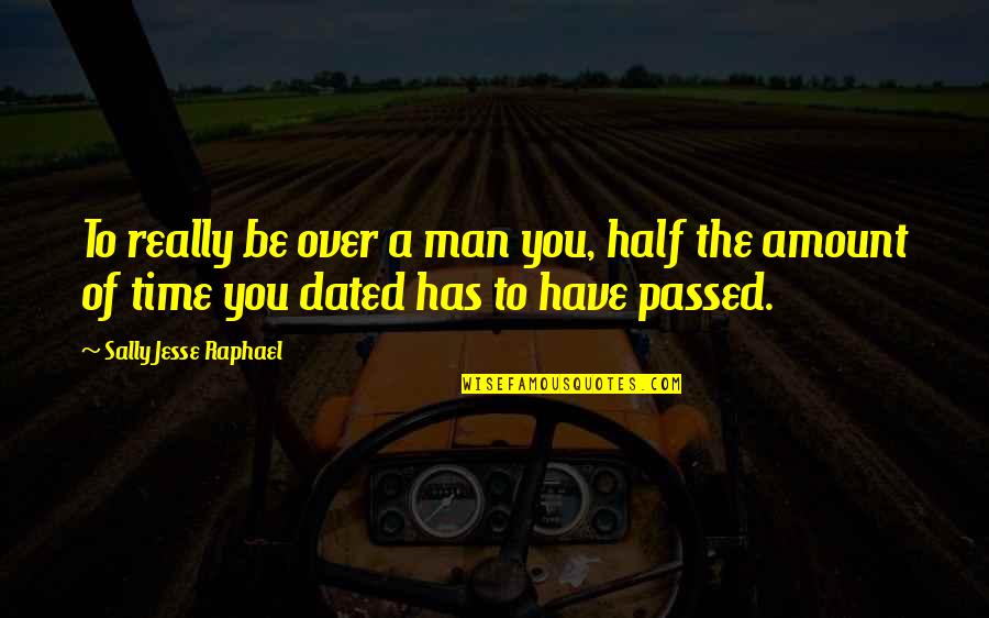 Half A Man Quotes By Sally Jesse Raphael: To really be over a man you, half Half A Man Quotes By Sally Jesse Raphael: To really be over a man you, half