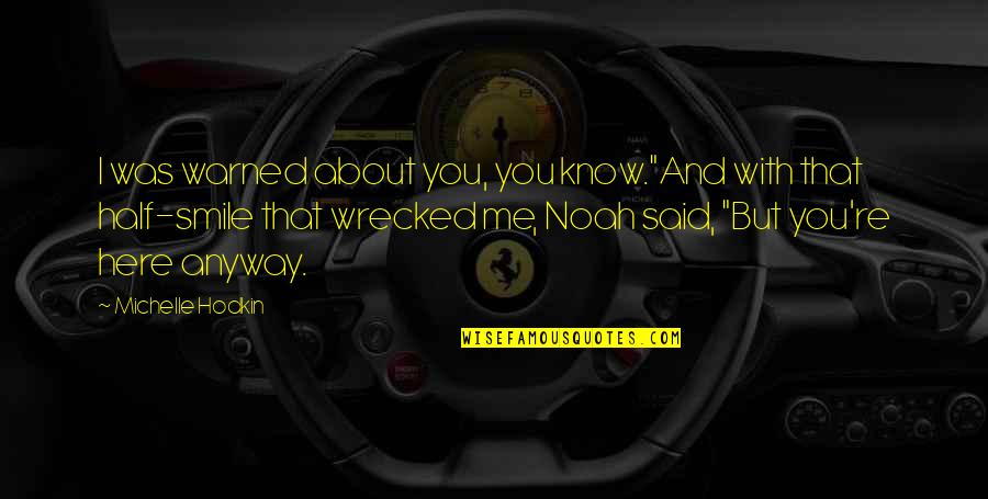 Half A Smile Quotes By Michelle Hodkin: I was warned about you, you know."And with