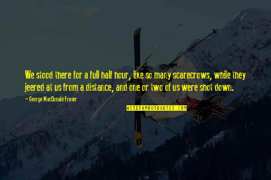 Half A War Quotes By George MacDonald Fraser: We stood there for a full half hour, Half A War Quotes By George MacDonald Fraser: We stood there for a full half hour,