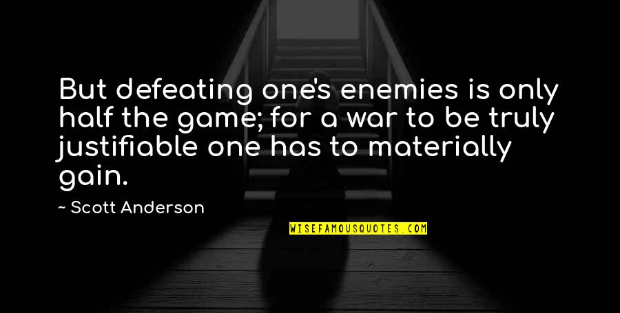 Half A War Quotes By Scott Anderson: But defeating one's enemies is only half the Half A War Quotes By Scott Anderson: But defeating one's enemies is only half the