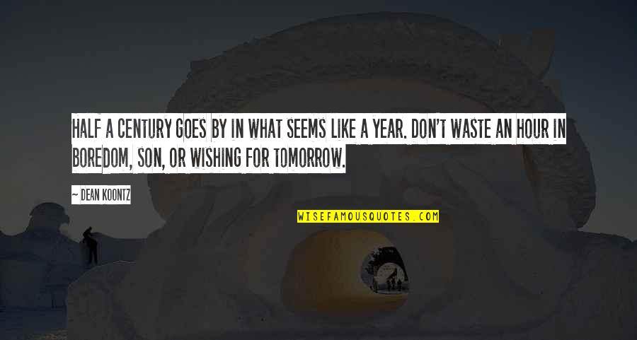 Half A Year Quotes By Dean Koontz: Half a century goes by in what seems Half A Year Quotes By Dean Koontz: Half a century goes by in what seems