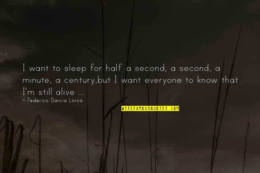 Half Alive Quotes By Federico Garcia Lorca: I want to sleep for half a second,
