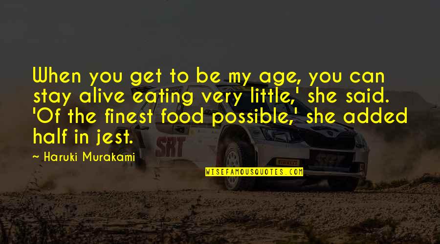 Half Alive Quotes By Haruki Murakami: When you get to be my age, you