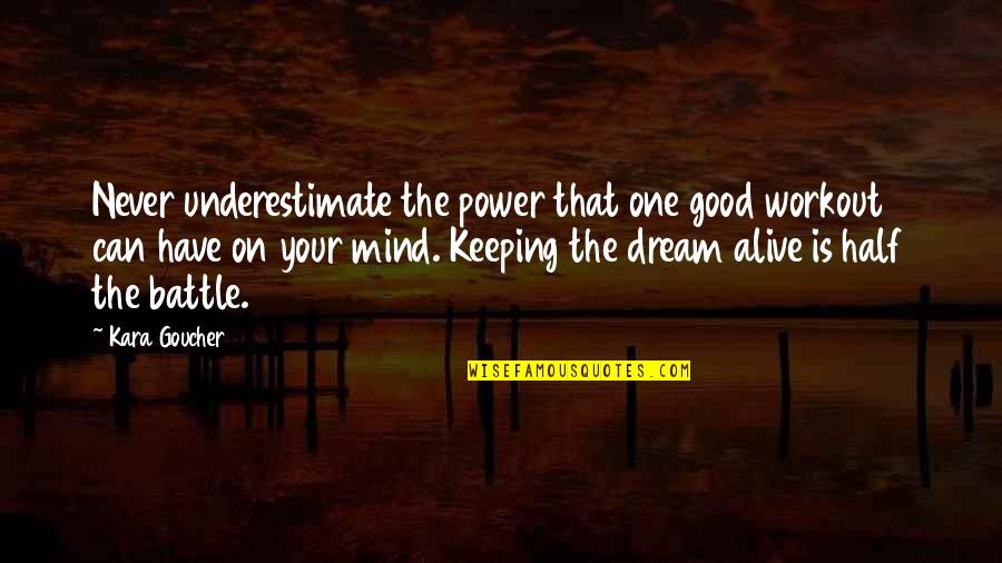 Half Alive Quotes By Kara Goucher: Never underestimate the power that one good workout
