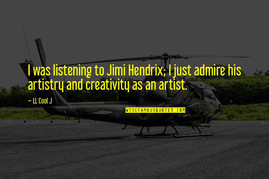 Half Alive Quotes By LL Cool J: I was listening to Jimi Hendrix; I just
