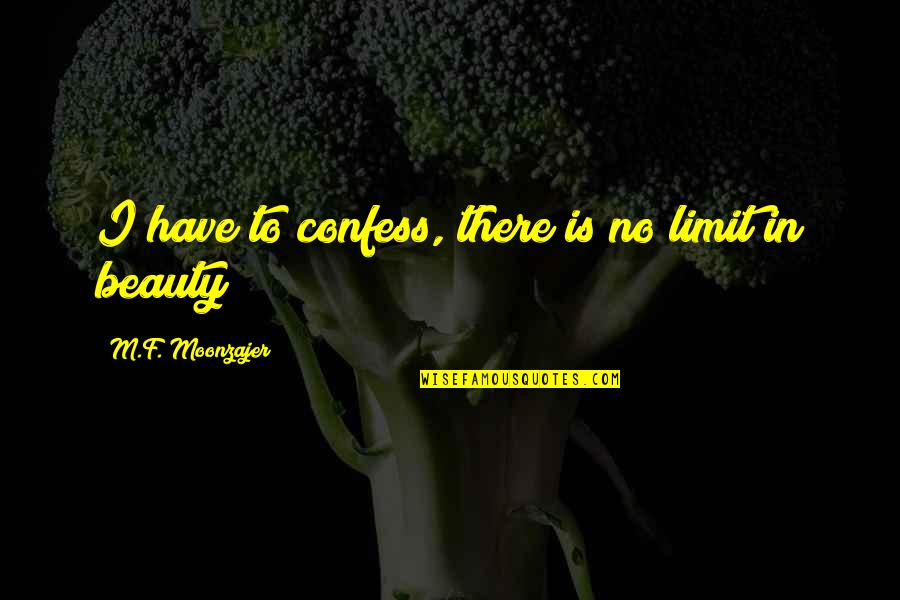 Half Alive Quotes By M.F. Moonzajer: I have to confess, there is no limit