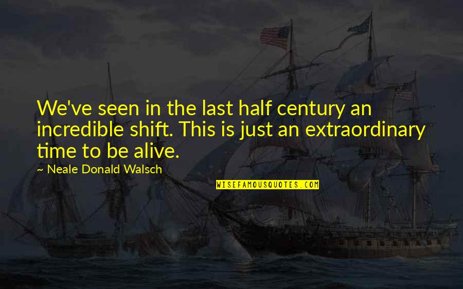 Half Alive Quotes By Neale Donald Walsch: We've seen in the last half century an
