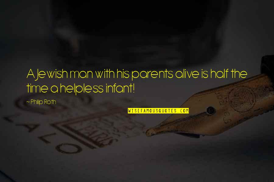 Half Alive Quotes By Philip Roth: A Jewish man with his parents alive is