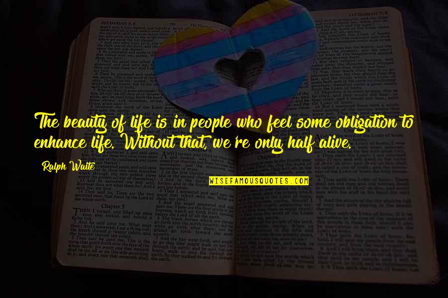 Half Alive Quotes By Ralph Waite: The beauty of life is in people who