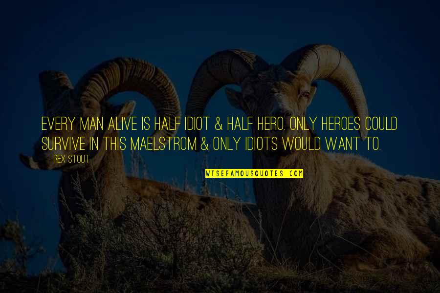 Half Alive Quotes By Rex Stout: Every man alive is half idiot & half