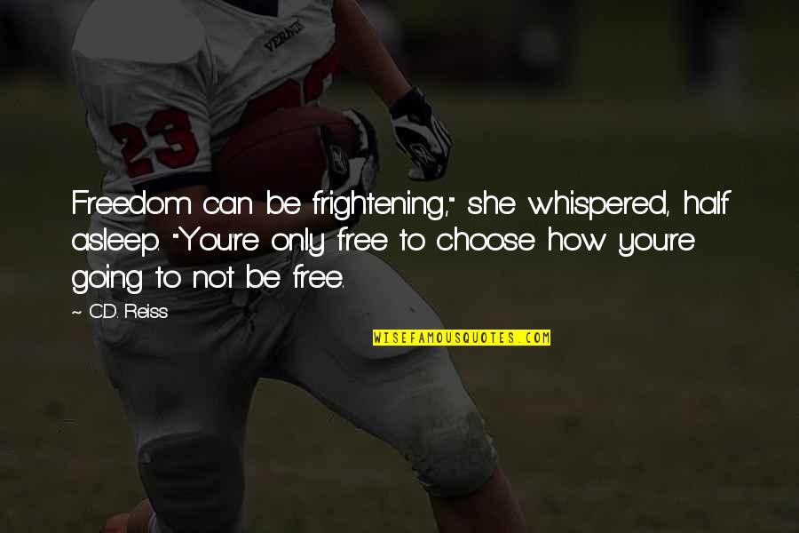 Half Asleep Quotes By C.D. Reiss: Freedom can be frightening," she whispered, half asleep.